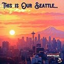 This is Our Seattle...